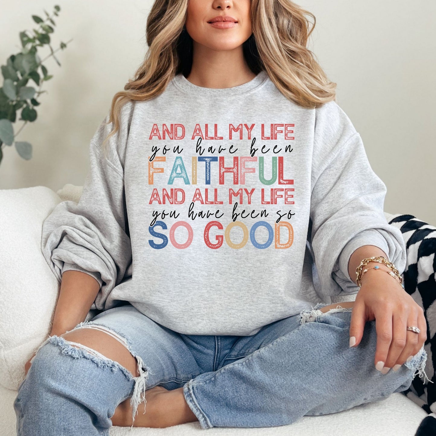 All of My Life You Have Been Faithful Sweatshirt (Multiple Colors)