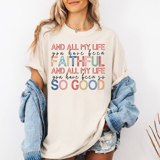 All of My Life You Have Been Faithful Tee
