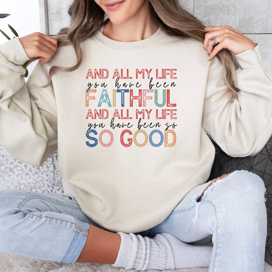 All of My Life You Have Been Faithful Sweatshirt (Multiple Colors)