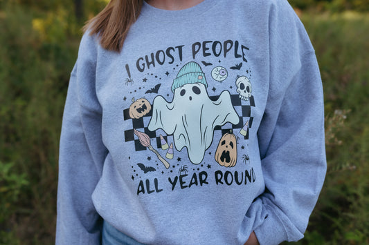 I Ghost People All Year Round Sweatshirt (Multiple Color Options)
