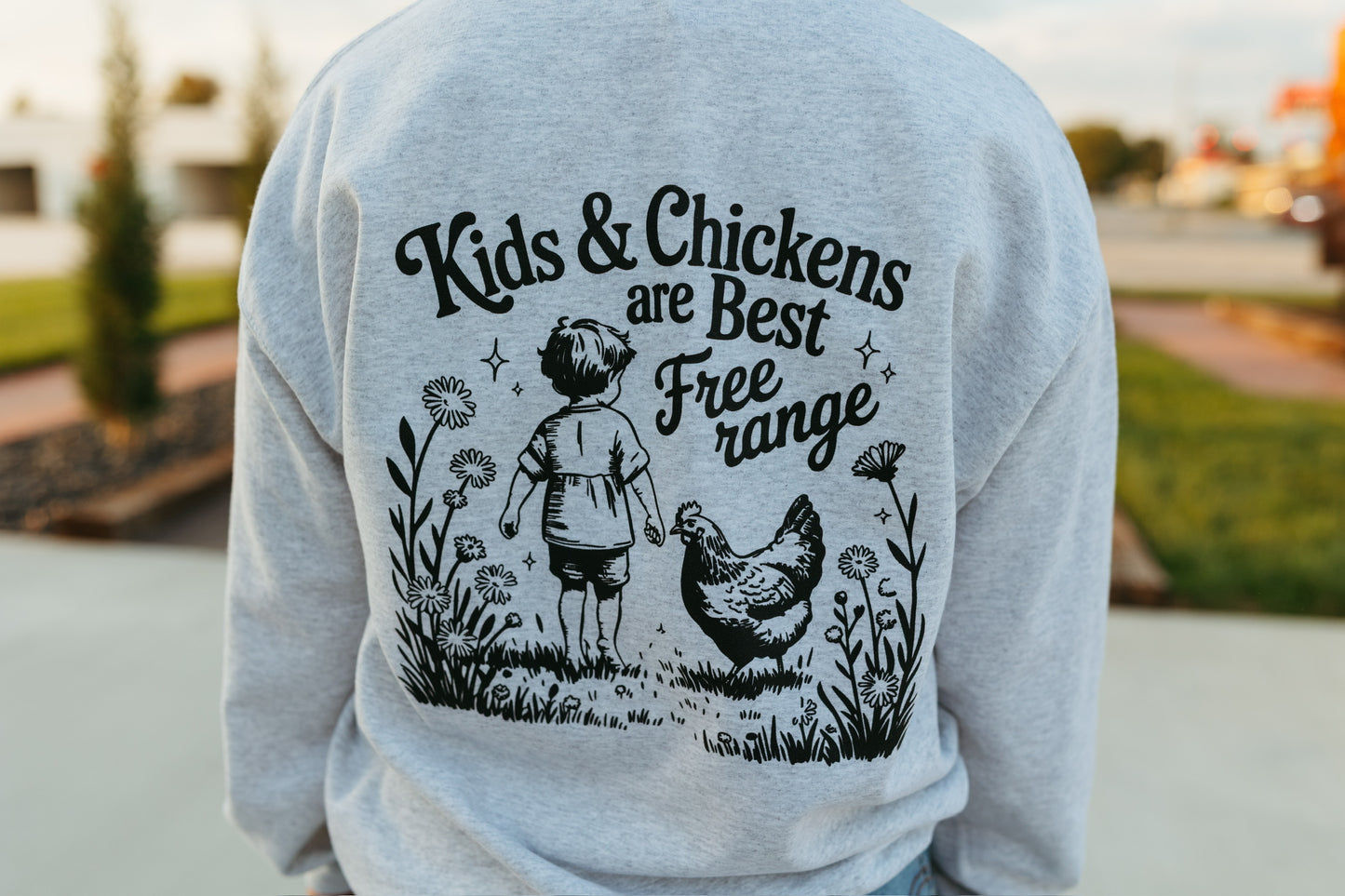 Chickens and Kids are best Free Ranged Sweatshirt (Multiple Colors)