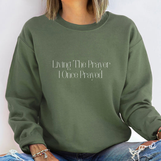 Living The Prayer I Once Prayed Sweatshirt (Multiple Color Options)