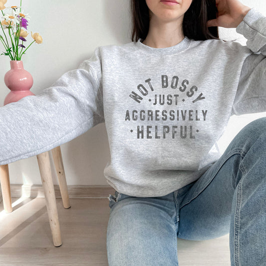 Not Bossy Just Aggressively Helpful Classic Sweatshirt (Multiple Color Options)