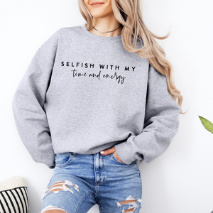 Selfish With My Time and Energy Sweatshirt (Multiple Colors)