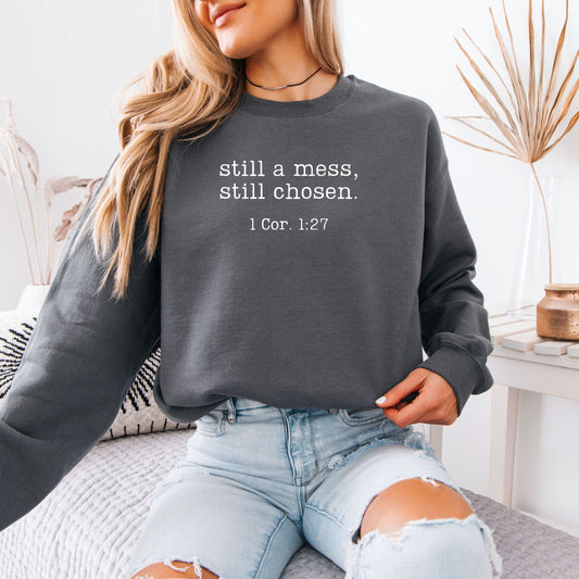 Chosen and Still A Mess Sweatshirt (Multiple Colors)